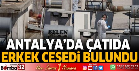 Antalya'da çatıda erkek cesedi bulundu