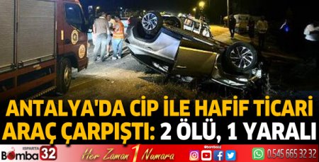 Antalya'da cip ile hafif ticari araç çarpıştı