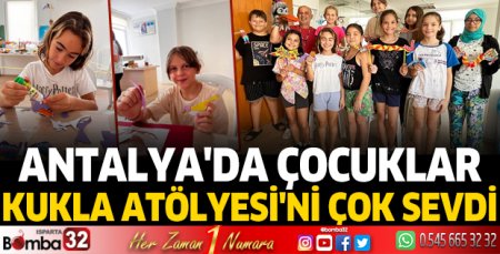Antalya'da çocuklar Kukla Atölyesi'ni çok sevdi