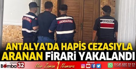 Antalya'da hapis cezasıyla aranan firari yakalandı
