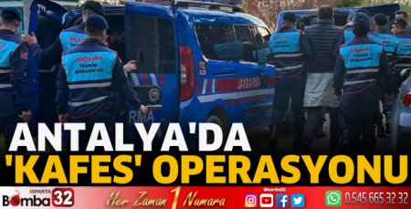 Antalya'da 'Kafes' operasyonu
