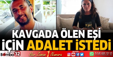 Antalya'da kavgada ölen eşi için adalet istedi