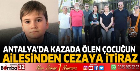 Antalya'da kazada ölen çocuğun ailesinden, cezaya itiraz