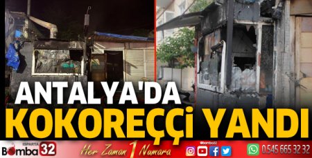 Antalya'da kokoreççi yandı