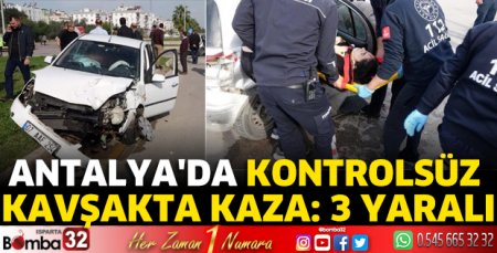 Antalya'da kontrolsüz kavşakta kaza: 3 yaralı