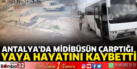 Antalya'da midibüsün çarptığı yaya hayatını kaybetti