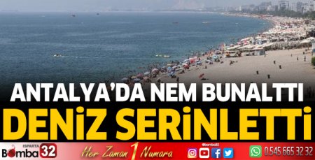 Antalya'da nem bunalttı, deniz serinletti