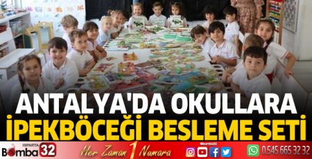 Antalya'da okullara ipekböceği besleme seti