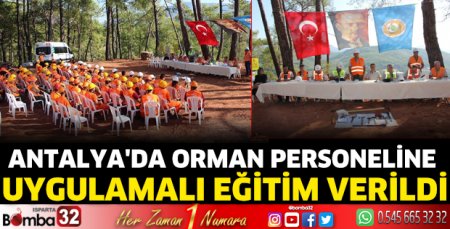 Antalya'da orman personeline uygulamalı eğitim