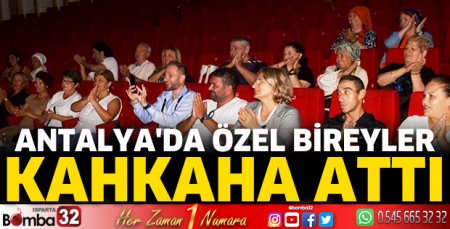 Antalya'da özel bireyler kahkaha attı