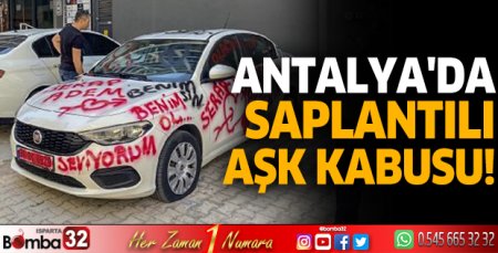 Antalya'da saplantılı aşk kabusu!