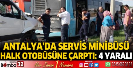 Antalya'da servis minibüsü halk otobüsüne çarptı: 4 yaralı