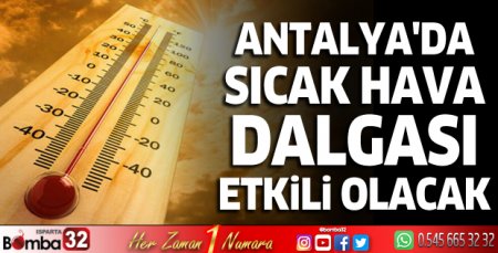 Antalya'da sıcak hava dalgası etkili olacak