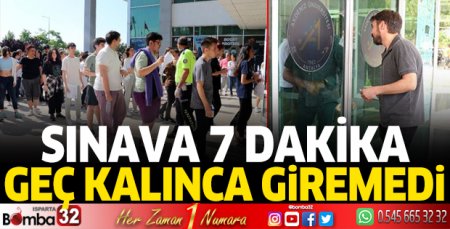 Antalya'da sınava 7 dakikayla giremedi