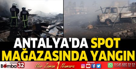 Antalya'da spot mağazasında yangın