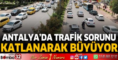 Antalya'da trafik sorunu katlanarak büyüyor
