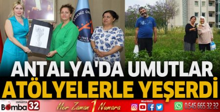 Antalya'da umutlar atölyelerle yeşerdi