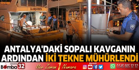 Antalya'daki sopalı kavganın ardından iki tekne mühürlendi