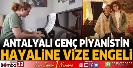 Antalyalı genç piyanistin hayaline 'vize' engeli