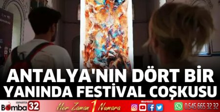 Antalya'nın dört bir yanında festival coşkusu