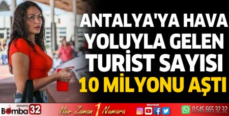Antalya'ya hava yoluyla gelen turist sayısı, 10 milyonu aştı