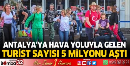 Antalya'ya hava yoluyla gelen turist sayısı 5 milyonu aştı