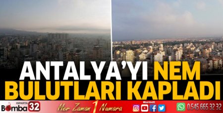 Antalya'yı nem bulutları kapladı
