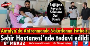 ANTRENMANDA YARALANAN ANTALYASPORLU FUTBOLCU TEDAVİ EDİLDİ