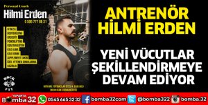 ANTRENÖR HİLMİ ERDEN YENİ VÜCUTLAR ŞEKİLLENDİRMEYE DEVAM EDİYOR