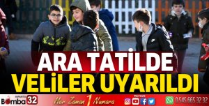 Ara tatilde velilere uyarı yapıldı