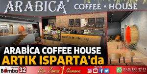 ARABİCA COFFEE HOUSE ARTIK ISPARTA'da 