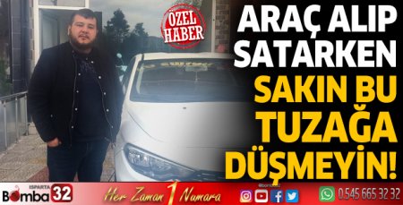 Araç alıp satarken sakın bu tuzağa düşmeyin!