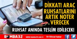 ARAÇ RUHSATLARINI ARTIK NOTERLER VERECEK