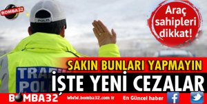 ARAÇ SAHİPLERİ DİKKAT! İŞTE YENİ TRAFİK CEZALARI