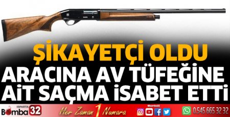 Aracına av tüfeğine ait saçma isabet etti