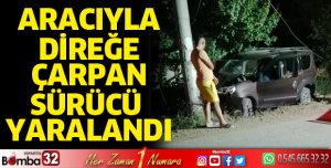 Aracıyla direğe çarpan sürücü yaralandı