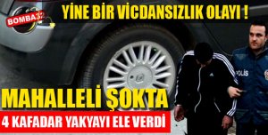 ARAÇLARIN LASTİĞİNİ KESEN 4 ŞAHIS YAKALINDI !