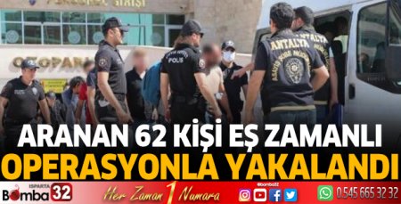 Aranan 62 kişi eş zamanlı operasyonla yakalandı