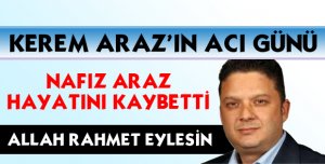 ARAZ AİLESİNİN ACI GÜNÜ