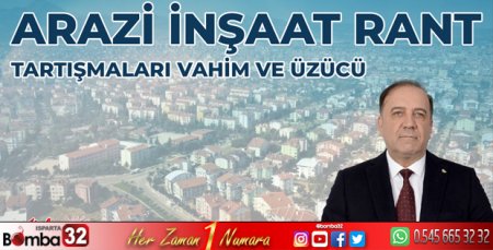 Arazi, İnşaat ve Rant tartışmaları vahim ve üzücü!