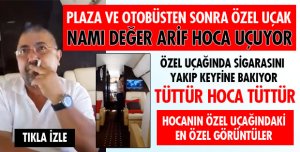 ARİF HOCA ÖZEL UÇAK MI ALDI?