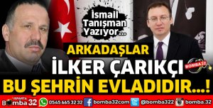 ARKADAŞLAR İLKER ÇARIKÇI BU ŞEHRİN EVLADIDIR
