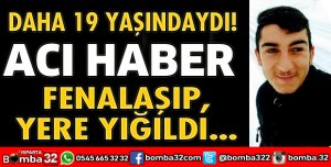 ARKADAŞLARIYLA AVA GİDEN GENÇ FENALAŞIP, ÖLDÜ