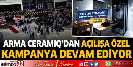 Arma Ceramiq’dan açılışa özel kampanya devam ediyor 
