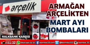 Armağan Arçelik’ten Mart ayı bombaları