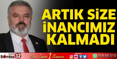 Artık size inancımız kalmadı
