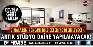 ARTIK STÜDYO DAİRE YAPILAMAYACAK, BİNA RENGİNİ BELEDİYE BELİRLEYECEK