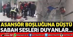 Asansör boşluğuna düştü