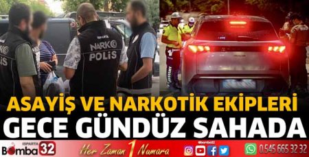 Asayiş ve narkotik ekipleri gece gündüz sahada