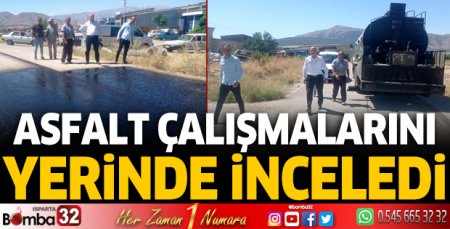 Asfalt çalışmalarını inceledi